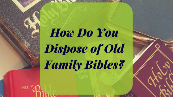 how-do-you-dispose-of-old-family-bibles